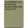 Zentralblatt Fuer Praktische Augenheilkunde, Volume 27 door Anonymous Anonymous