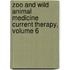 Zoo and Wild Animal Medicine Current Therapy, Volume 6