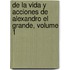 de La Vida y Acciones de Alexandro El Grande, Volume 1