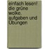 einfach lesen! Die grüne Wolke. Aufgaben und Übungen