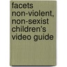 Facets  Non-Violent, Non-Sexist Children's Video Guide door Virginia Boyle