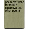 Peasants' Wake For Fellini's Casanova And Other Poems by Andrea Zanzotto