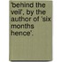 'Behind The Veil', By The Author Of 'Six Months Hence'.