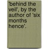 'Behind The Veil', By The Author Of 'Six Months Hence'. by Herman Ludolphus Prior
