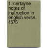 1. Certayne Notes Of Instruction In English Verse. 1575 door George Gascoigne