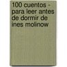 100 Cuentos - Para Leer Antes de Dormir de Ines Molinow door Ines Malinow