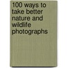 100 Ways To Take Better Nature And Wildlife Photographs by Guy Edwardes