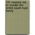 101 Reasons Not To Murder The Entire Saudi Royal Family