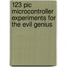 123 Pic Microcontroller Experiments For The Evil Genius by Myke Predko
