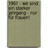 1961 - Wir sind ein starker Jahrgang - Nur für Frauen!