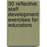 30 Reflective Staff Development Exercises For Educators door Stephen S. Kaagan