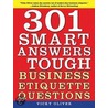 301 Smart Answers to Tough Business Etiquette Questions by Vicky Oliver