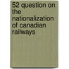 52 Question On The Nationalization Of Canadian Railways by Sons