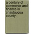 A Century Of Commerce And Finance In Chautauqua County;