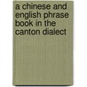 A Chinese And English Phrase Book In The Canton Dialect by Thomas Lathrop Stedman