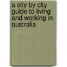 A City by City Guide to Living and Working in Australia door Roberta Duman