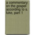 A Commentary On The Gospel According To S. Luke, Part 1