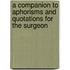 A Companion To Aphorisms And Quotations For The Surgeon