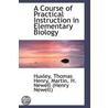 A Course Of Practical Instruction In Elementary Biology door Huxley Thomas Henry