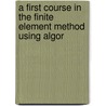 A First Course in the Finite Element Method Using Algor door Martin Logan