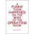 A Funny Thing Happened On The Way To The Operating Room