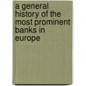 A General History Of The Most Prominent Banks In Europe by Thomas H. Goddard
