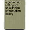 A Geometric Setting For Hamiltonian Perturbation Theory door Anthony D. Blaom