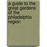 A Guide to the Great Gardens of the Philadelphia Region door Rob Cardillo