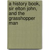 A History Book, Sir Elton John, And The Grasshopper Man door Craig Draheim