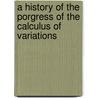 A History Of The Porgress Of The Calculus Of Variations by I. Todhunter