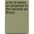 A List Of Works On Ornament In The National Art Library