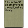 A List Of Works On Ornament In The National Art Library door Victoria and Albert Museum Libr