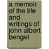 A Memoir Of The Life And Writings Of John Albert Bengel