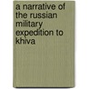 A Narrative Of The Russian Military Expedition To Khiva door Vasilii Aleksi E. Evich Perovskii