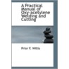A Practical Manual Of Oxy-Acetylene Welding And Cutting door Prior F. Willis