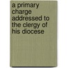 A Primary Charge Addressed To The Clergy Of His Diocese door Charles Thomas