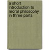 A Short Introduction to Moral Philosophy in Three Parts door Francis Hutcheson