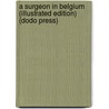 A Surgeon in Belgium (Illustrated Edition) (Dodo Press) door H.S. Souttar