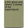 A Thin Ghost and Others. 5 Stories of the Supernatural. by Montague Rhodes James
