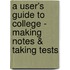 A User's Guide to College - Making Notes & Taking Tests