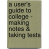 A User's Guide to College - Making Notes & Taking Tests door Walter Pauk