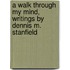 A Walk Through My Mind, Writings by Dennis M. Stanfield