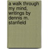 A Walk Through My Mind, Writings by Dennis M. Stanfield door dennis stanfield