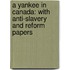 A Yankee In Canada: With Anti-Slavery And Reform Papers