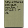 Adac Stadtatlas Großraum Wendland / Altmark 1 : 20 000 by Unknown