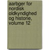 Aarbger for Nordisk Oldkyndighed Og Historie, Volume 12 door Kongelige Nordiske Oldskriftselskab