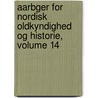 Aarbger for Nordisk Oldkyndighed Og Historie, Volume 14 door Kongelige Nordiske Oldskriftselskab