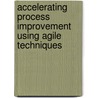 Accelerating Process Improvement Using Agile Techniques by Deb Jacobs