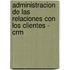 Administracion de Las Relaciones Con Los Clientes - Crm