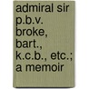 Admiral Sir P.B.V. Broke, Bart., K.C.B., Etc.; A Memoir door John George Brighton